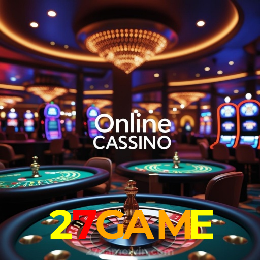 27GAME:A diversão nunca para! Entre no nosso cassino e jogue os melhores jogos!